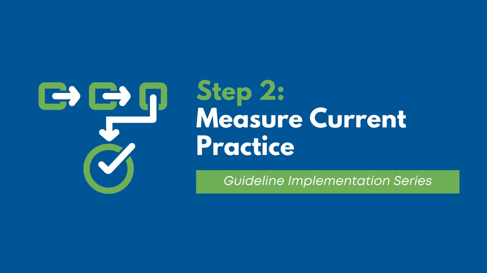 Guideline Implementation Series: Step 2 - Measuring Current Practice At Your Institution featured image