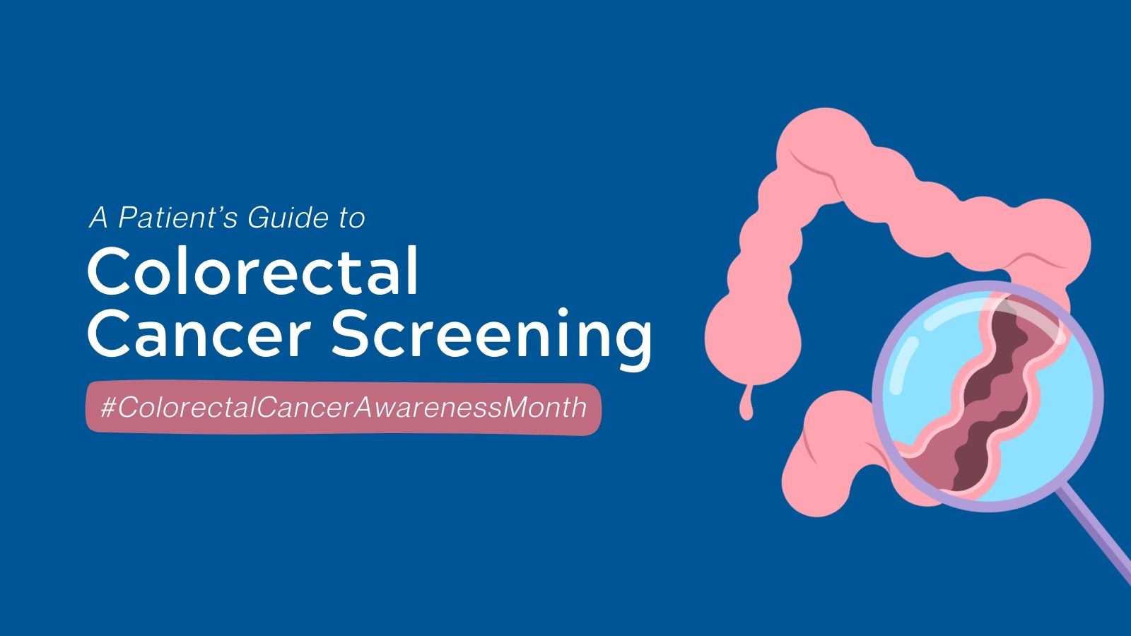 Colorectal Cancer Awareness Month 2024 - A Patient’s Guide to Colorectal Cancer Screening featured image