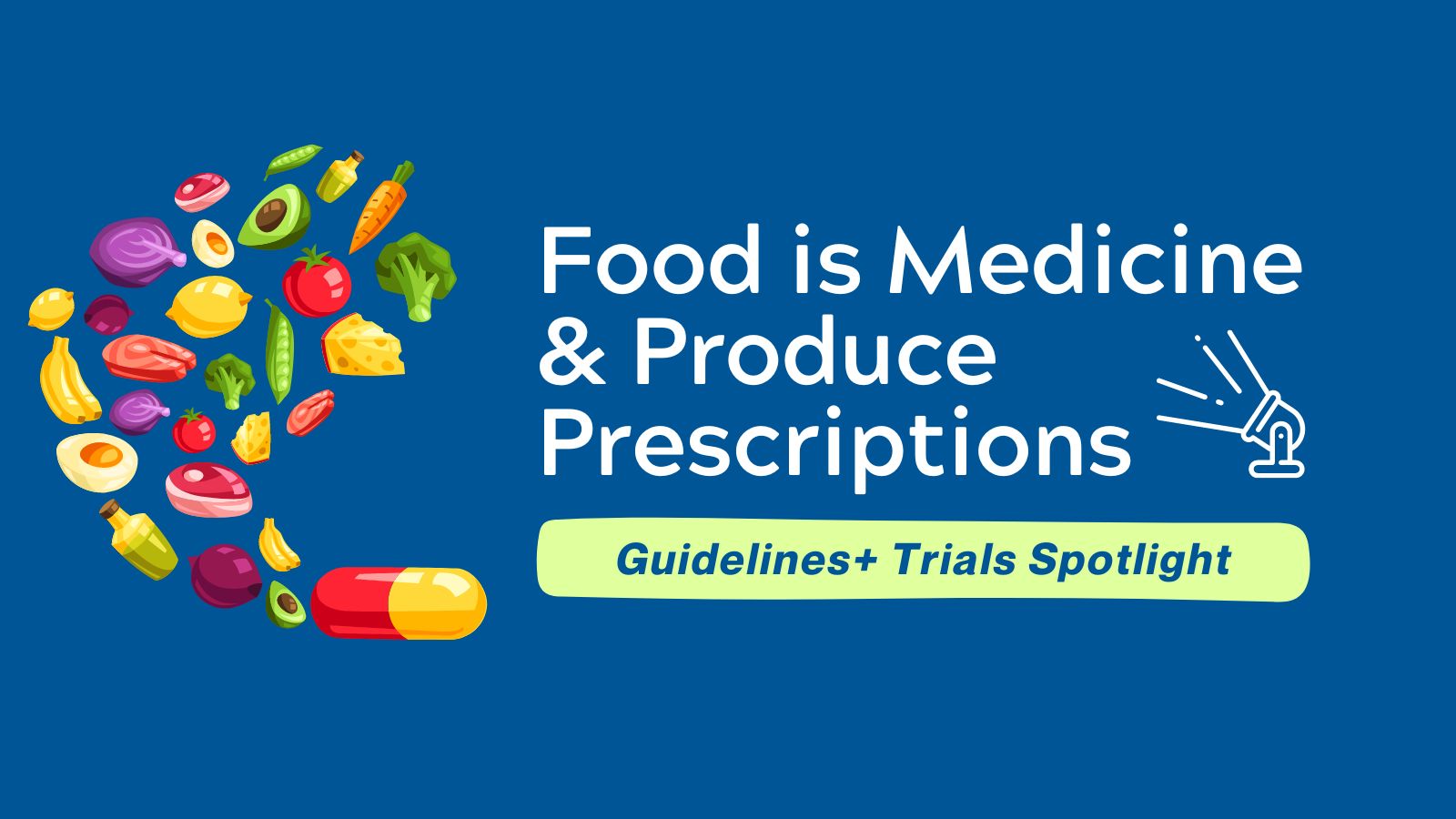 Food is Medicine &amp; Produce Prescriptions - Guidelines+ Trials Spotlight post image