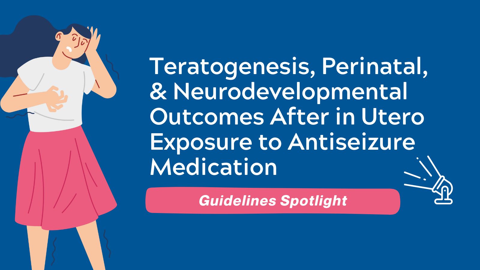 Teratogenesis, Perinatal, and Neurodevelopmental Outcomes After in Utero Exposure to Antiseizure Medication - Guidelines Spotlight featured image