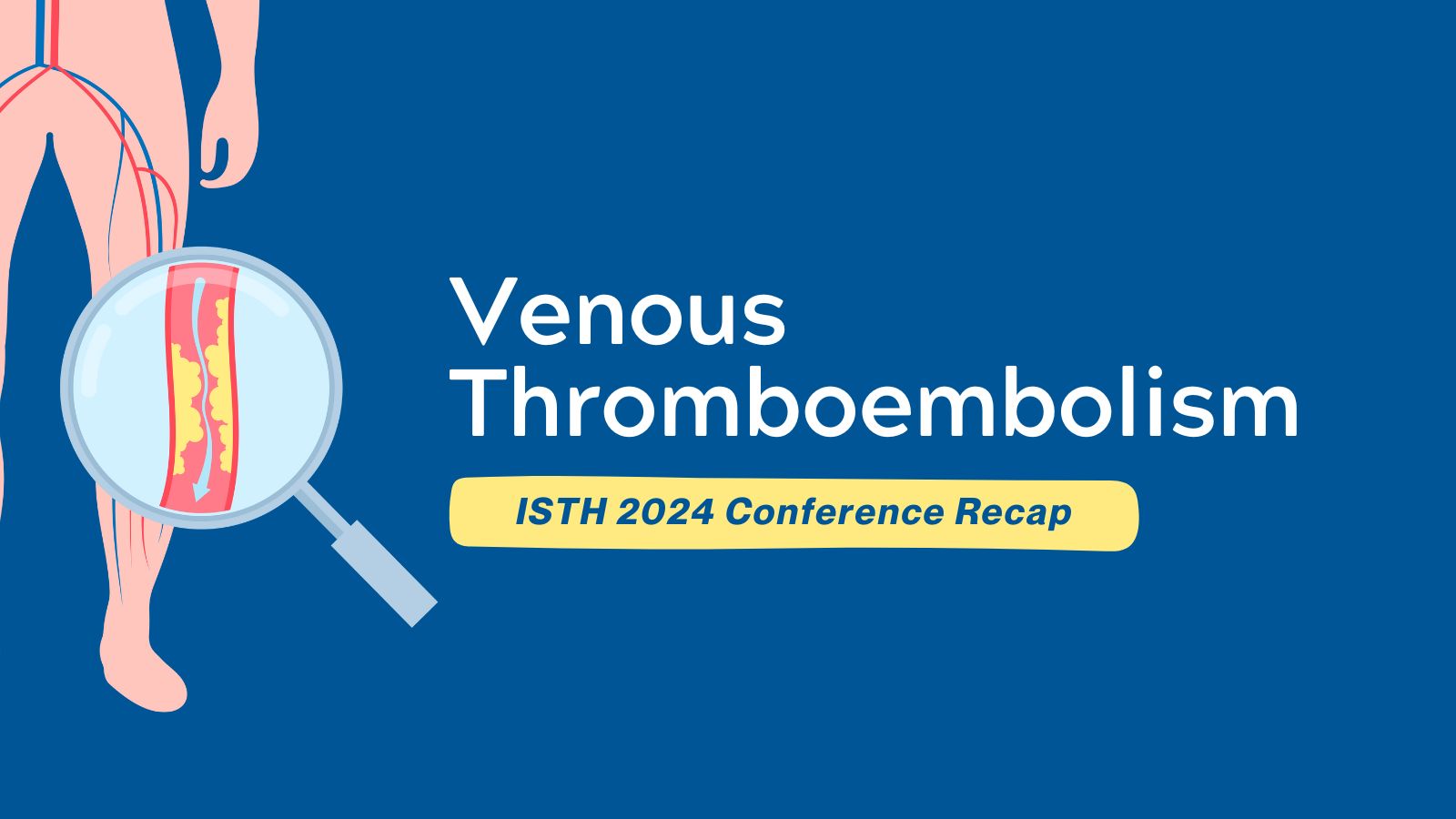 ISTH 2024 Conference Recap - Venous Thromboembolism (VTE) featured image