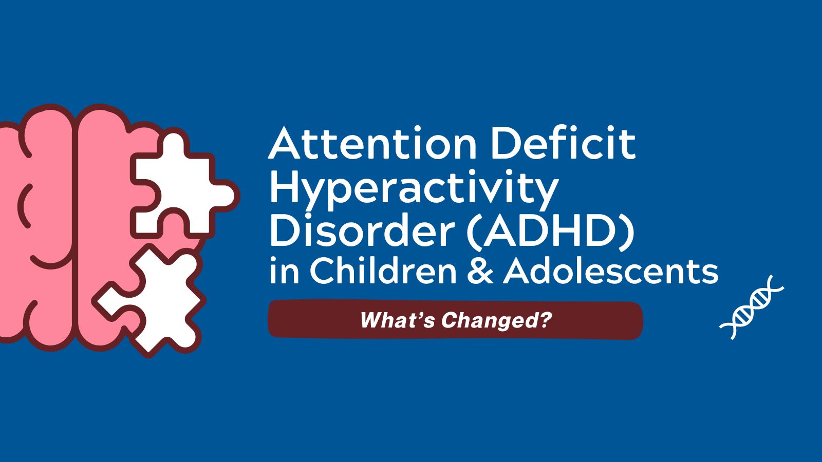 Attention Deficit Hyperactivity Disorder (ADHD) in Children and Adolescents - What's Changed post image