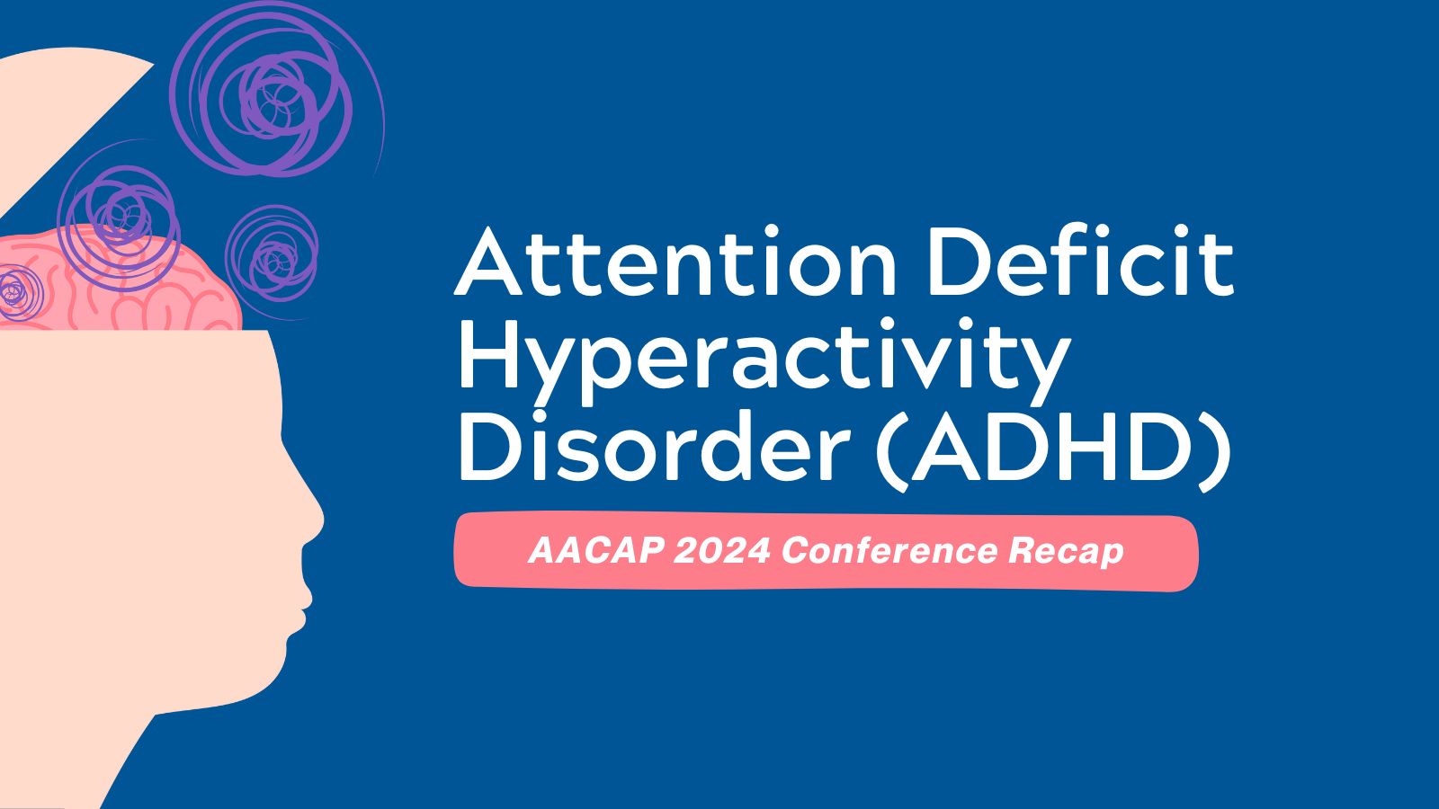 AACAP 2024 - Conference Recap on ADHD featured image