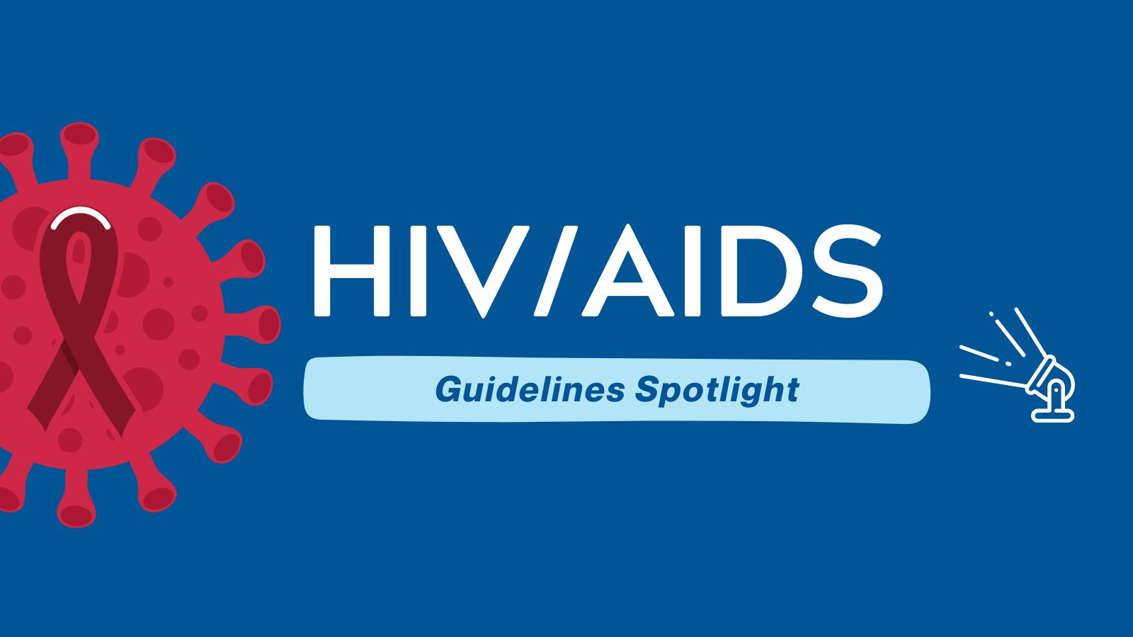 Human Immunodeficiency Virus (HIV) Guidelines Spotlight - (World AIDS Day) featured image