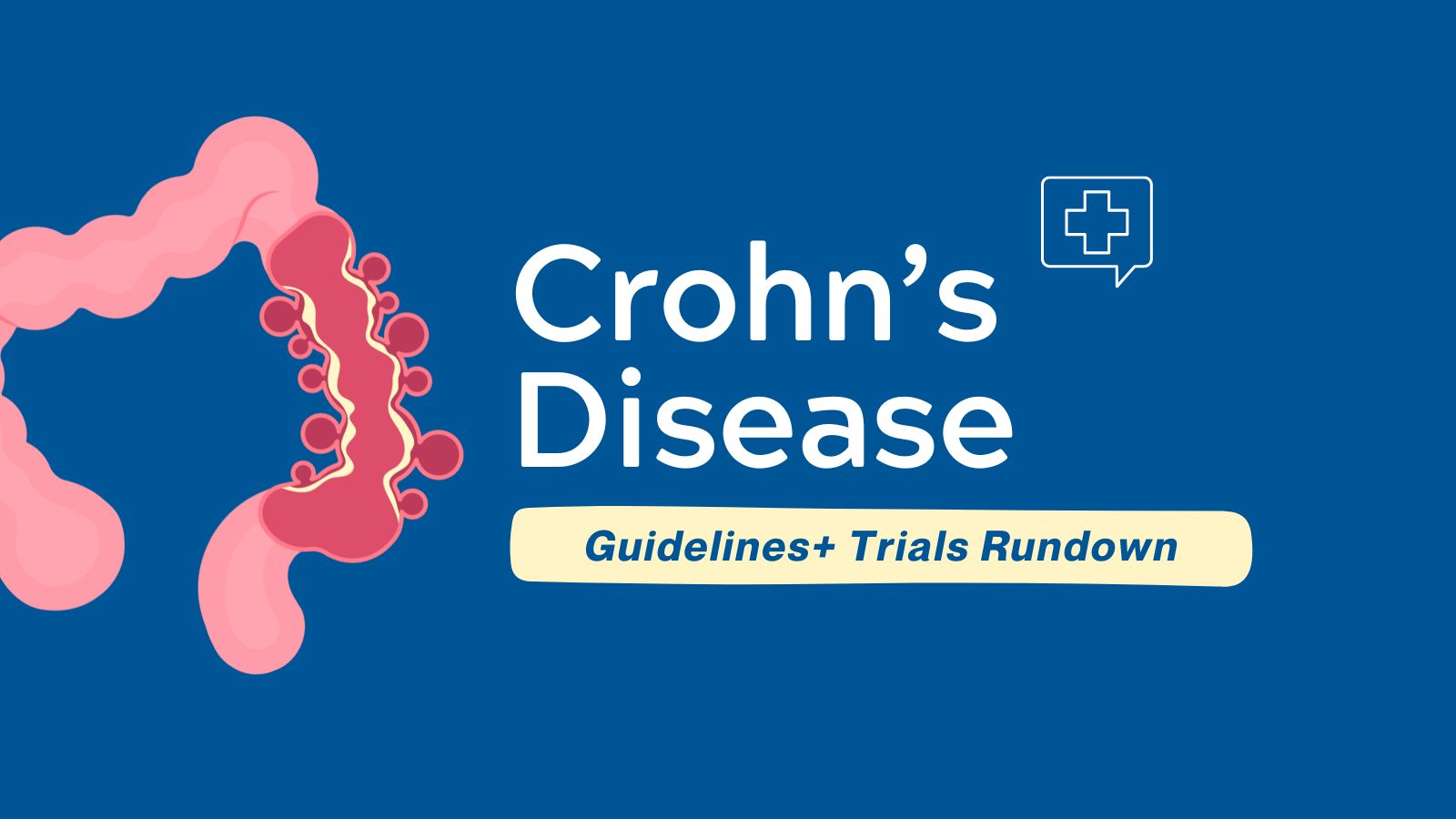 Crohn’s Disease in Adults - Guidelines+ Trials Rundown - Guideline Central