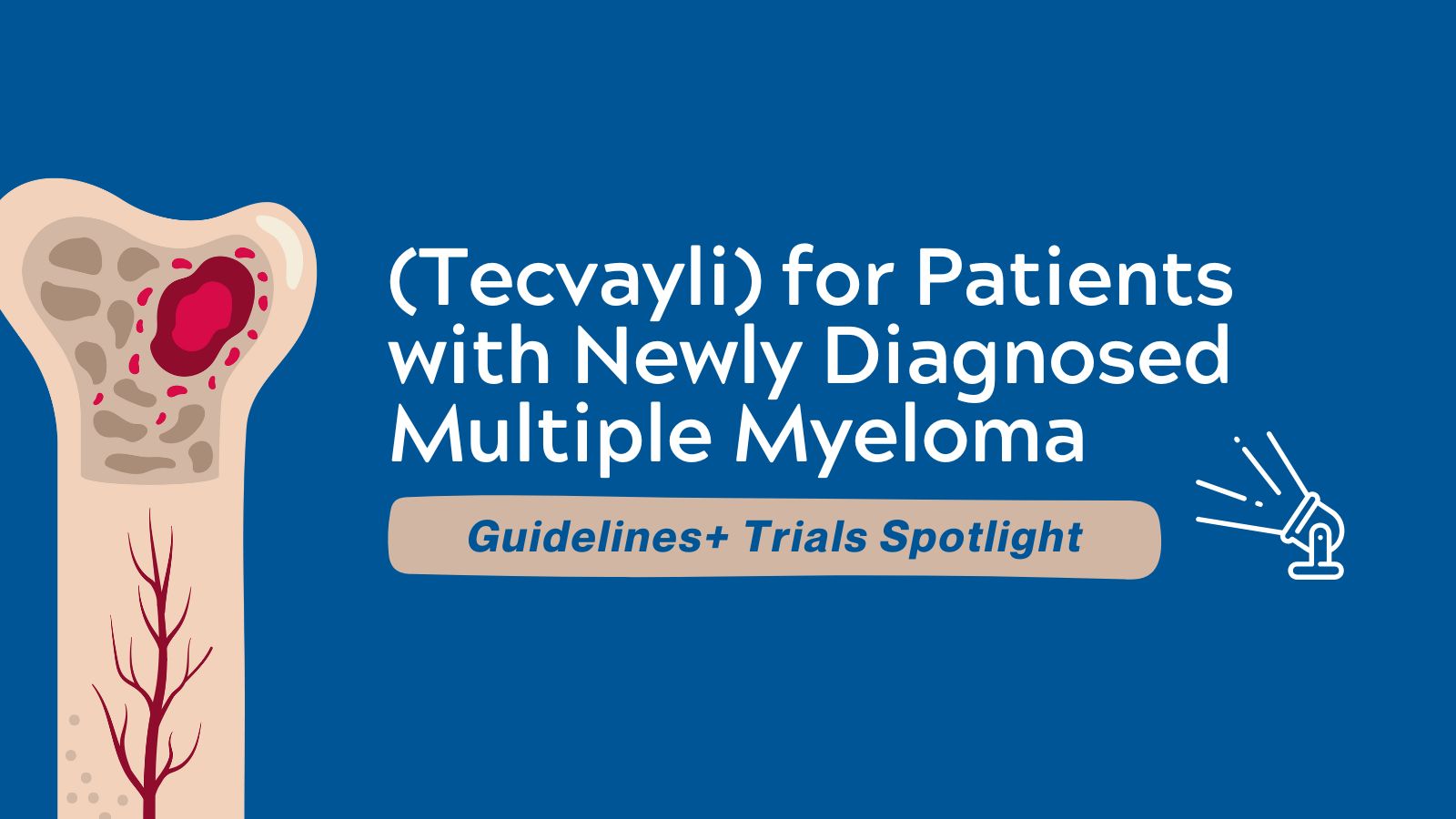 Tecvayli Clinical Trial Results for Patients With Newly Diagnosed Multiple Myeloma - Guidelines+ Trials Spotlight featured image